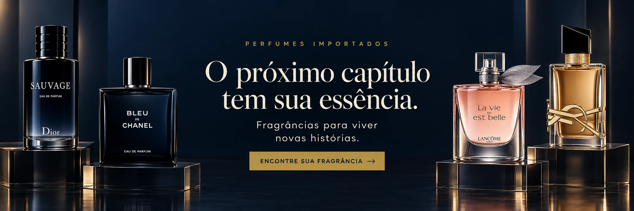Perfumes Importados: o próximo capítulo tem sua essência. Dior Sauvage, Bleu de Chanel, Lancôme La Vie Est Belle e Yves Saint Laurent Libre, fragrâncias para viver novas histórias. Encontre sua fragrância.